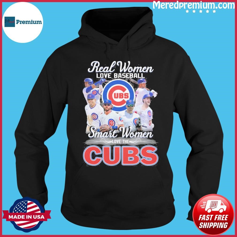 Real Women Love Baseball Teams Smart Women Love The Cubs Shirt Hoodie.jpg