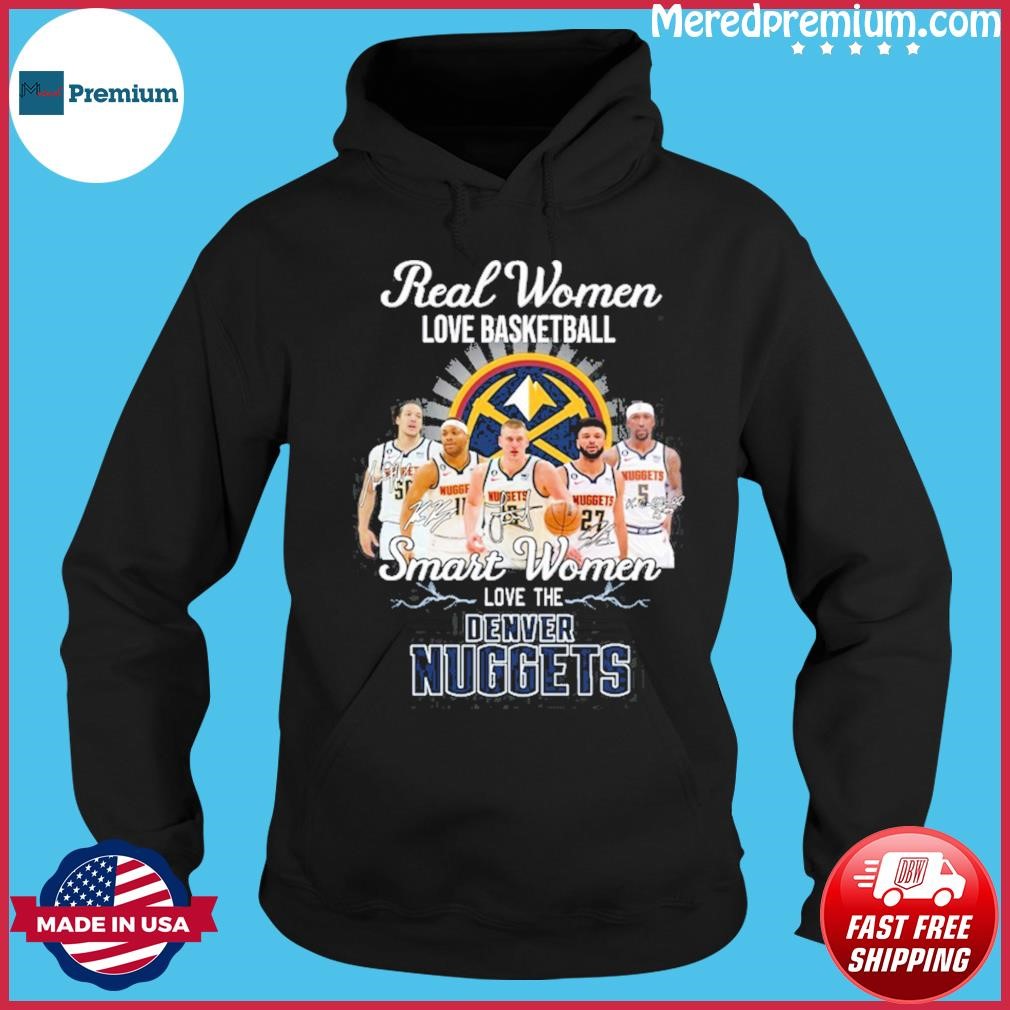 Real Women Love Basketball Bruce Brown Jamal Murray Kentavious Caldwell-pope Smart Women Love The Denver Nuggets Shirt Hoodie.jpg