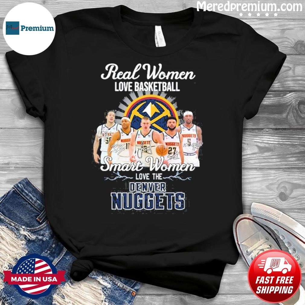 Real Women Love Basketball Bruce Brown Jamal Murray Kentavious Caldwell-pope Smart Women Love The Denver Nuggets Shirt