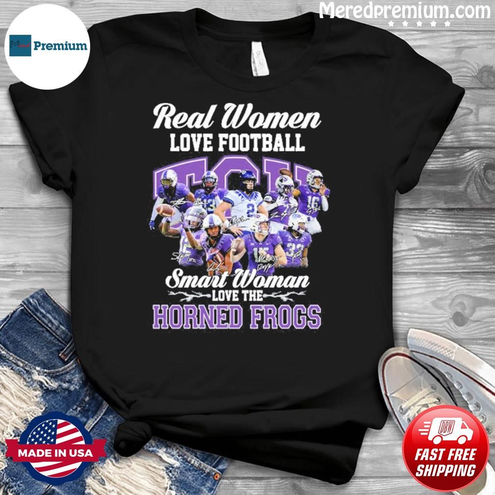 Real Women Love Football Teams Sports Smart Women Love The Horned Frogs Shirt