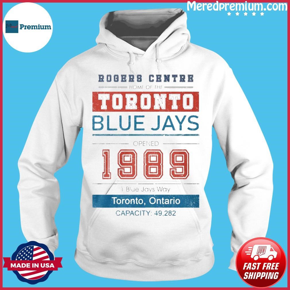Rogers Centre Home Of The Toronto Blue Jays Opened 1989 Shirt Hoodie.jpg