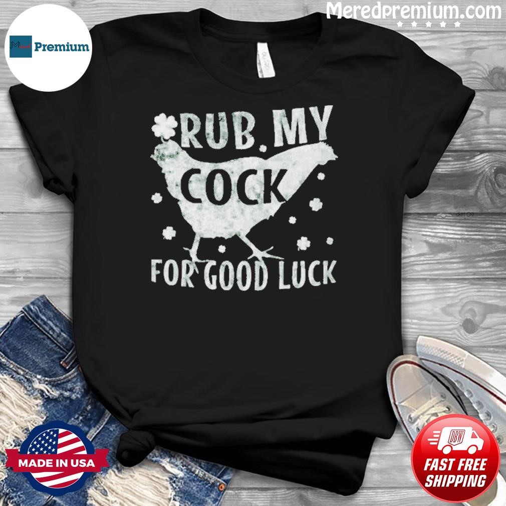 Rub My Cock For Good Luck Shirt