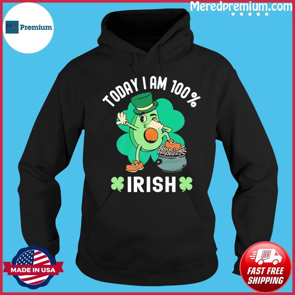 Today I’m 100 Irish St Patrick’s Day Avocado Shirt Hoodie.jpg