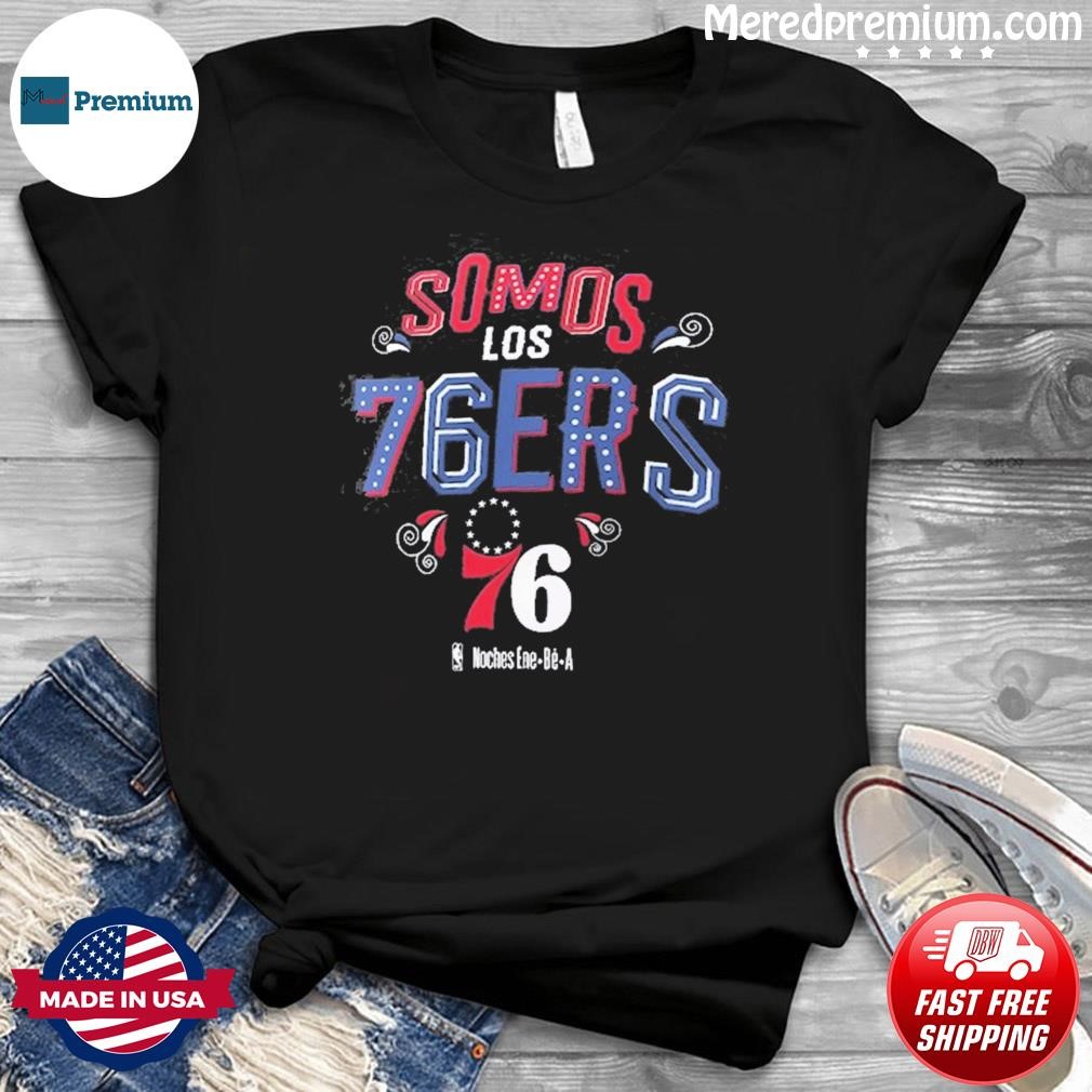 Somos Los Philadelphia 76ers NBA Noches Ene-Be-A Shirt