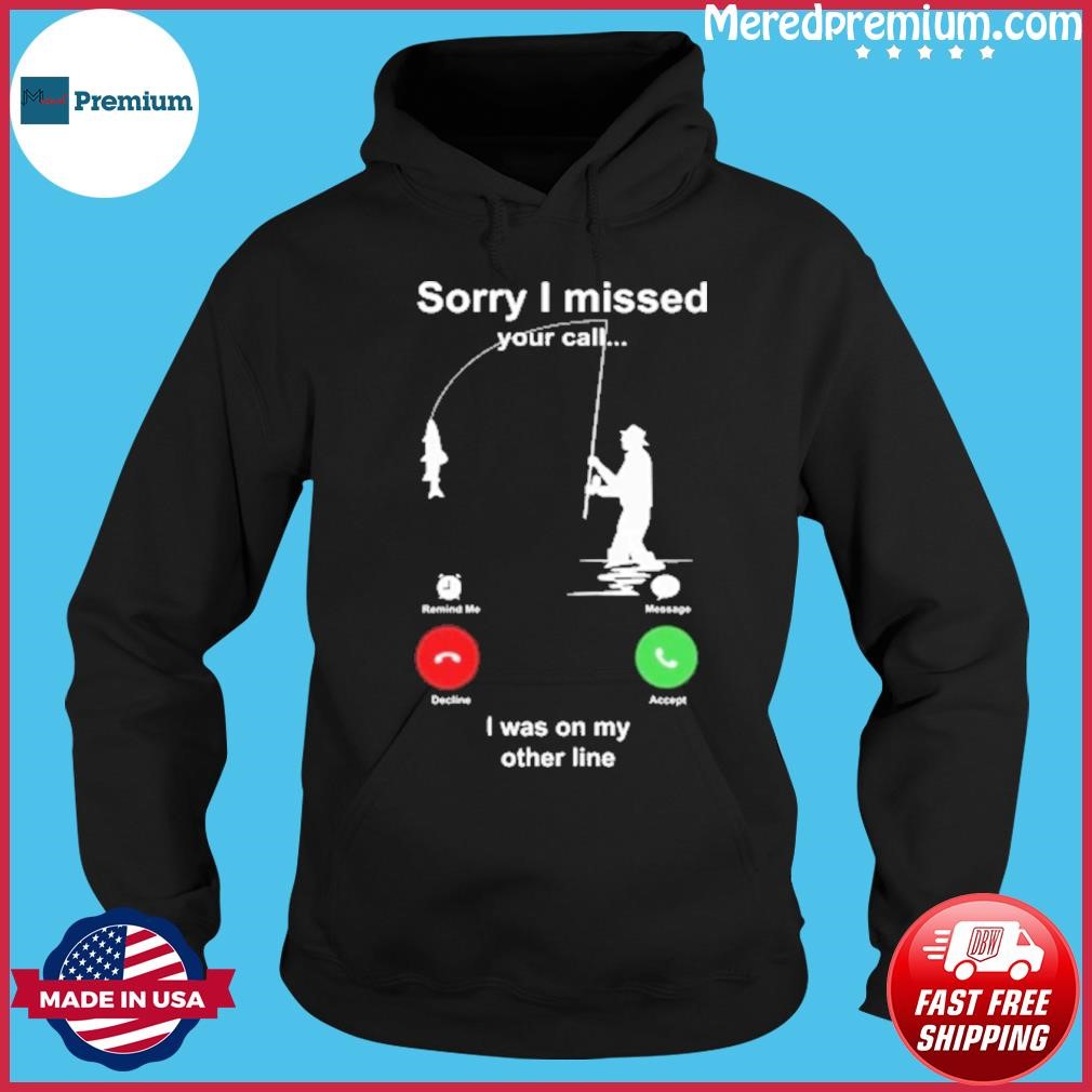 Sorry I Missed I Was On My Other Line Shirt Hoodie.jpg
