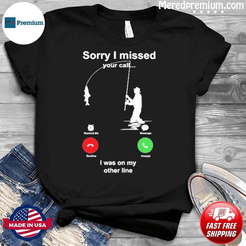 Sorry I Missed I Was On My Other Line Shirt