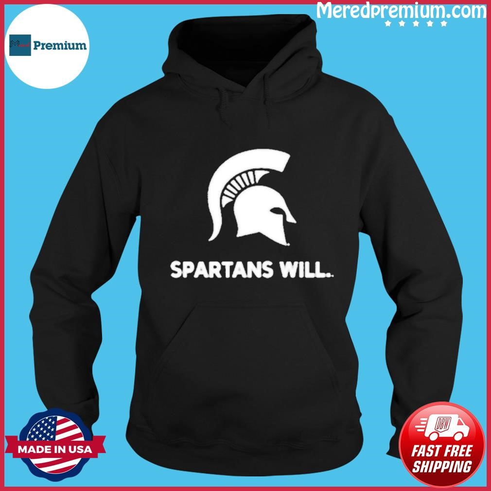 Spartans Will Michigan State Shirt Hoodie.jpg