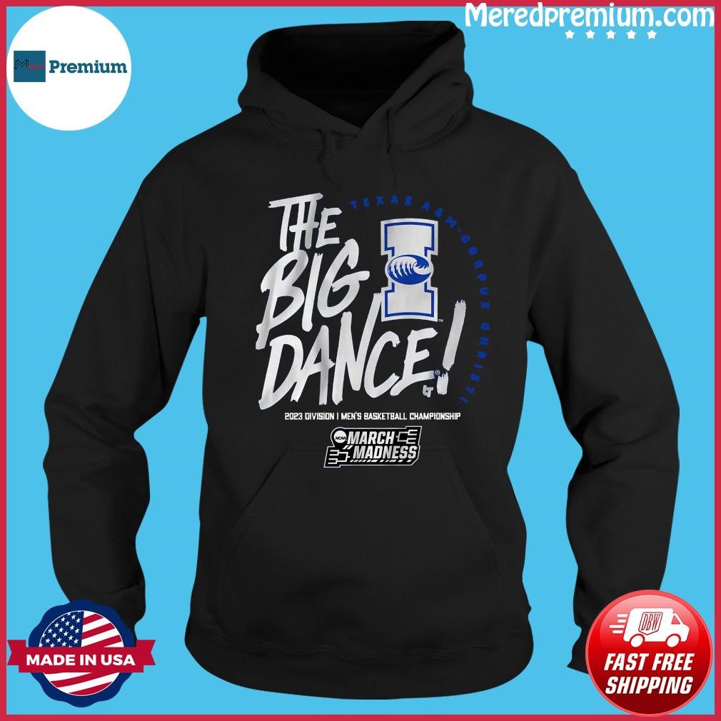 Texas A&m-Corpus Christi The Big Dance 2023 Men's Basketball March Madness Shirt Hoodie.jpg