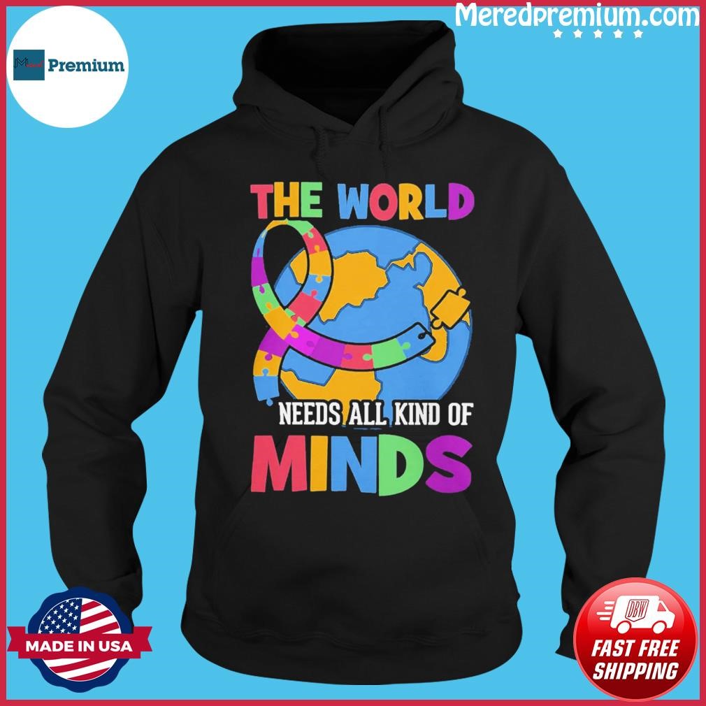 The World Needs All Kind Of Minds Autism Shirt Hoodie.jpg