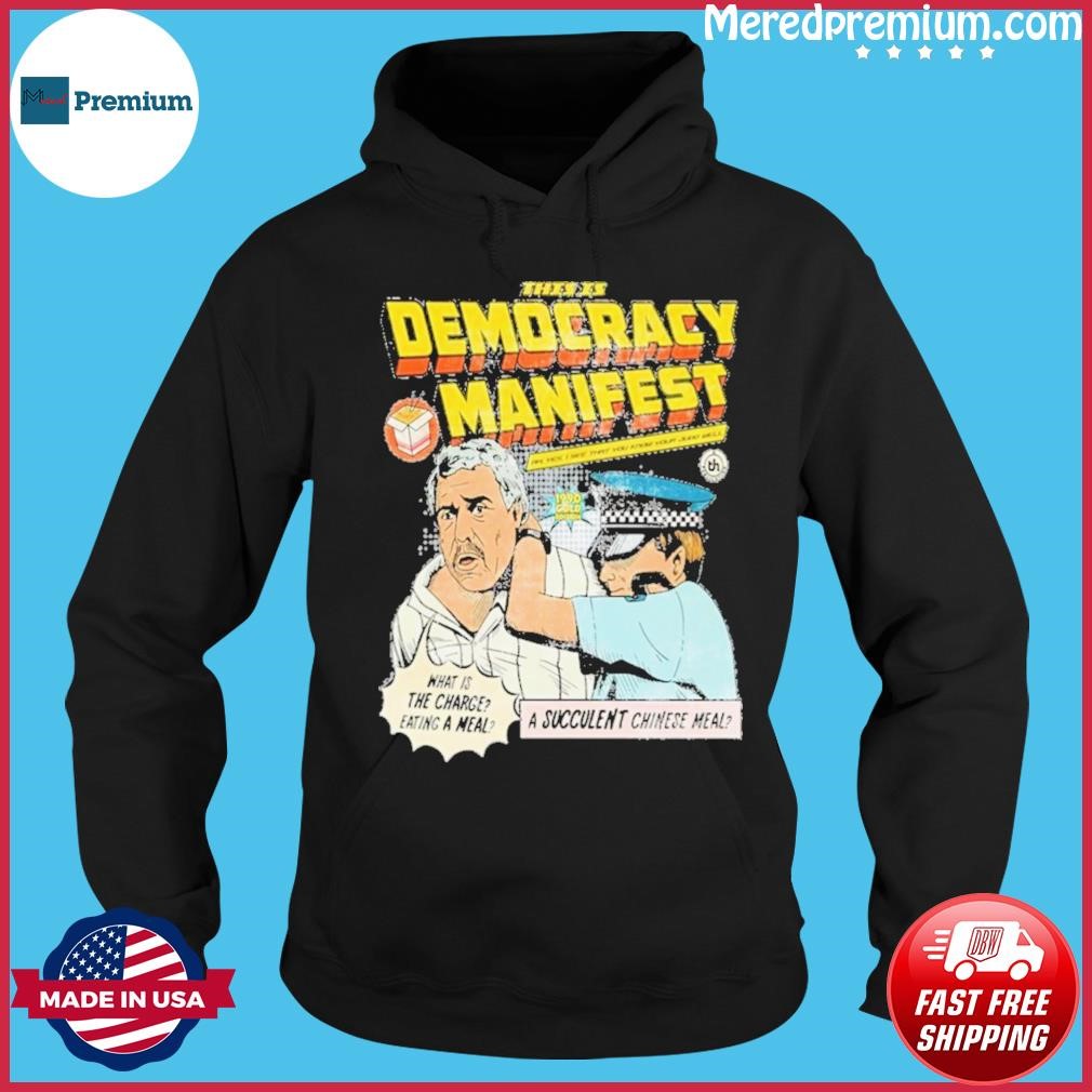 This Is Democracy Manifest A Succulent Chinese Meal Shirt Hoodie.jpg