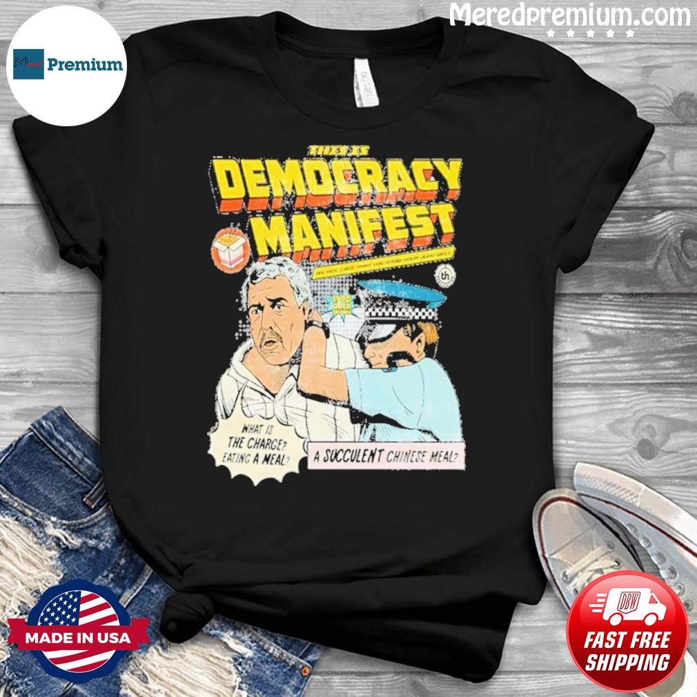 This Is Democracy Manifest A Succulent Chinese Meal Shirt