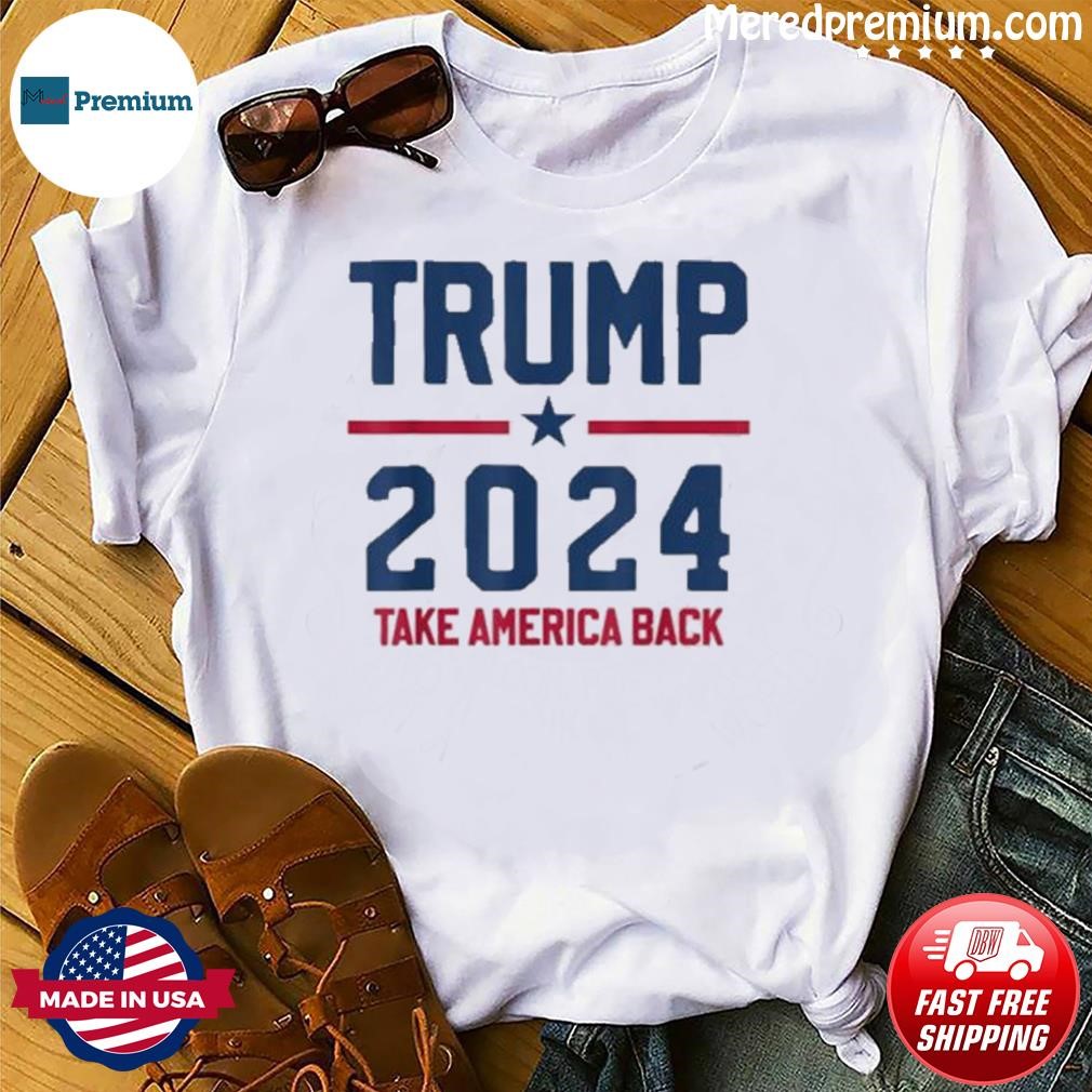 Trump 2024 Take America Back Shirt