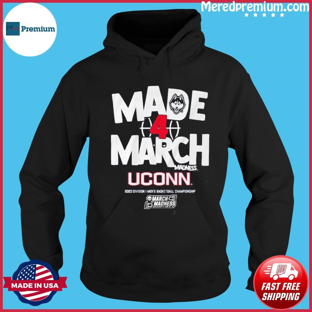 UConn Made 4 March Shirt Hoodie.jpg