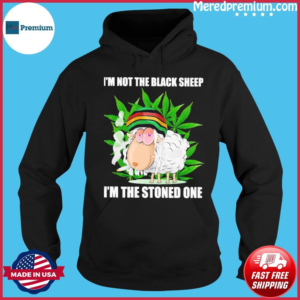 I'm Not The Blacksheep I'm The Stoned One Shirt Hoodie.jpg