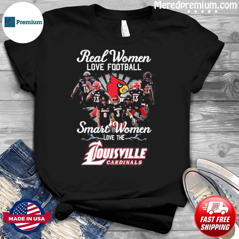 Real Women Love Football Teams Smart Women Love The Louisville Cardinals Shirt