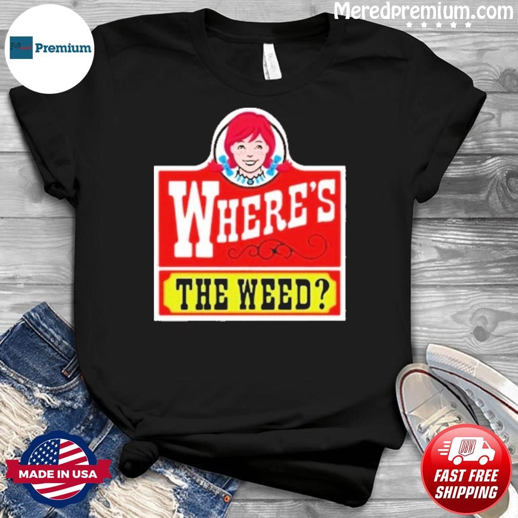 Where's The Weed Shirt