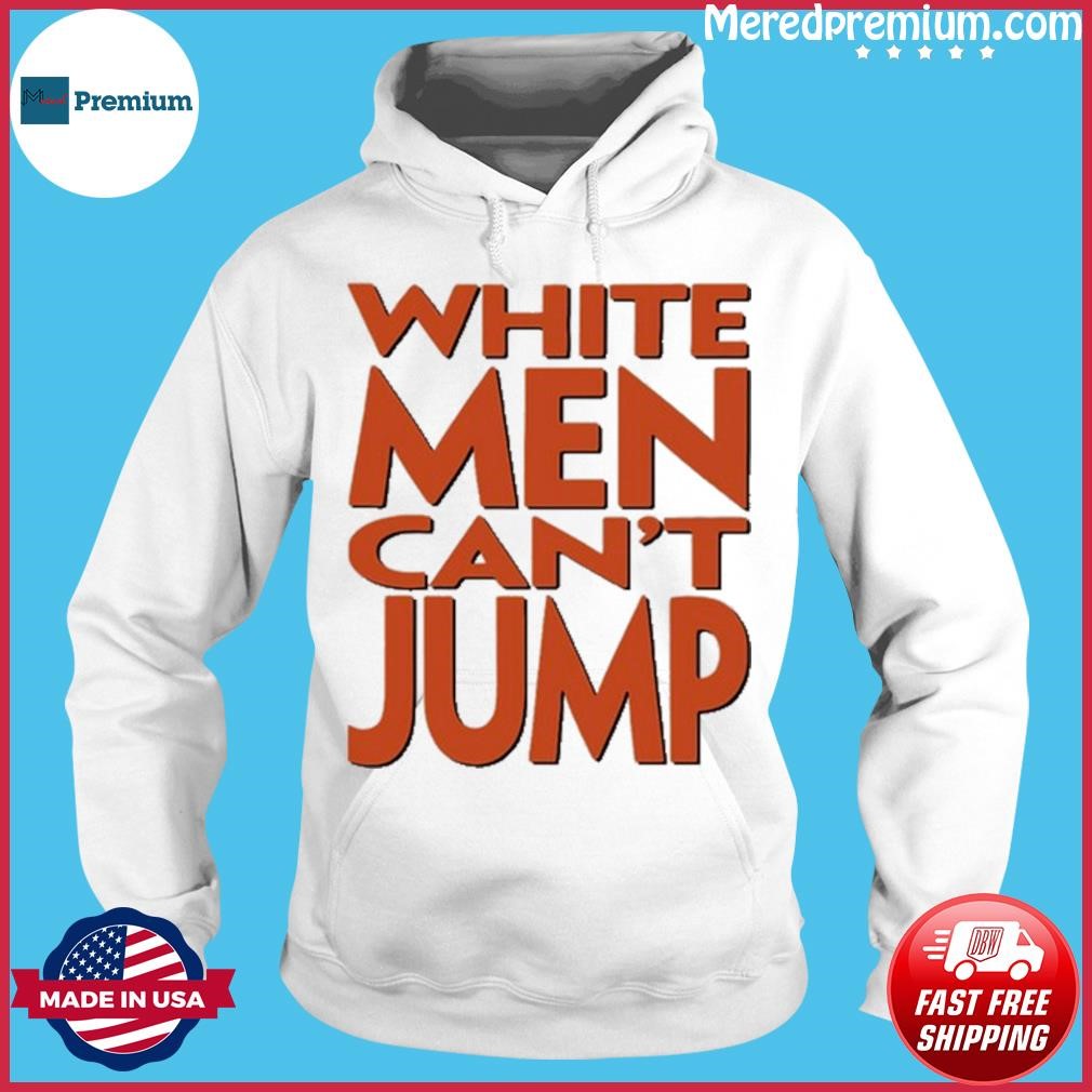 White Men Can’t Jump Shirt Hoodie.jpg