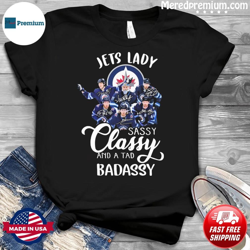 Winnipeg Jets Lady Sassy Classy And A Tad Badassy Signatures Shirt