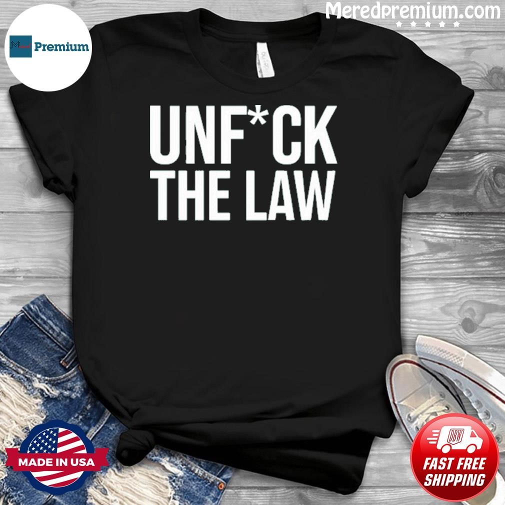 Unfuck The Law TShirt