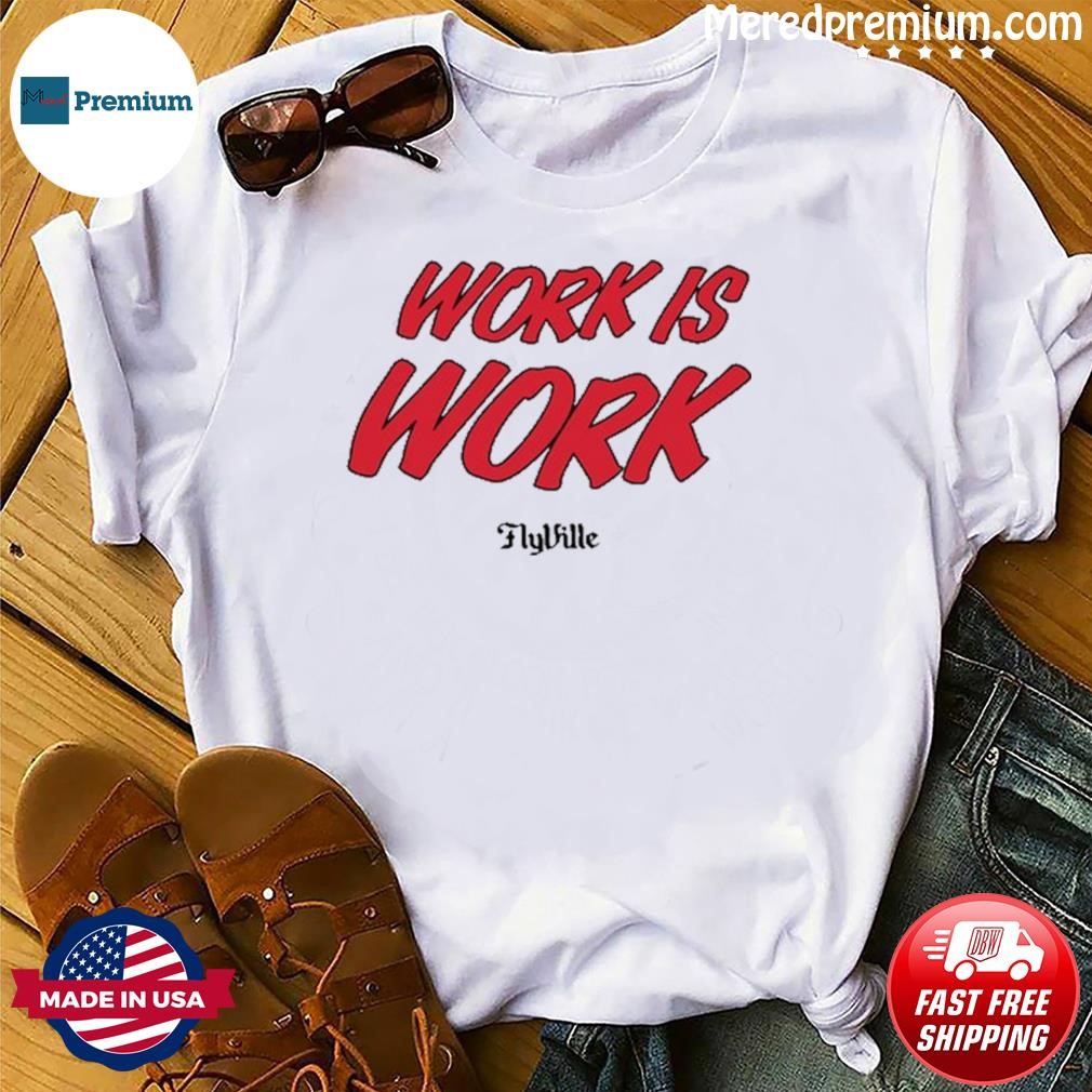 Work Is Work Flyville Shirt