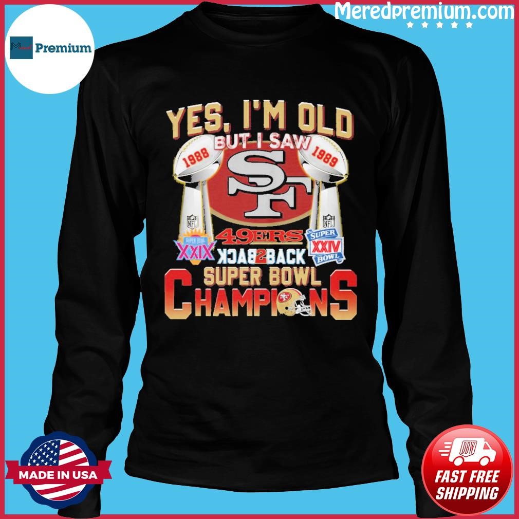 Yes Im Old But I Saw 49ers Back2back Super Bowl Champions Shirt