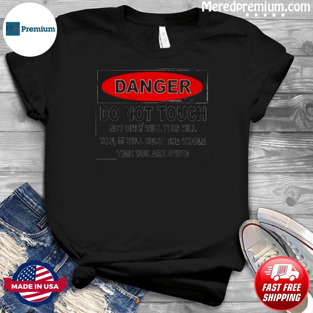 Danger Do Not Touch Shirt