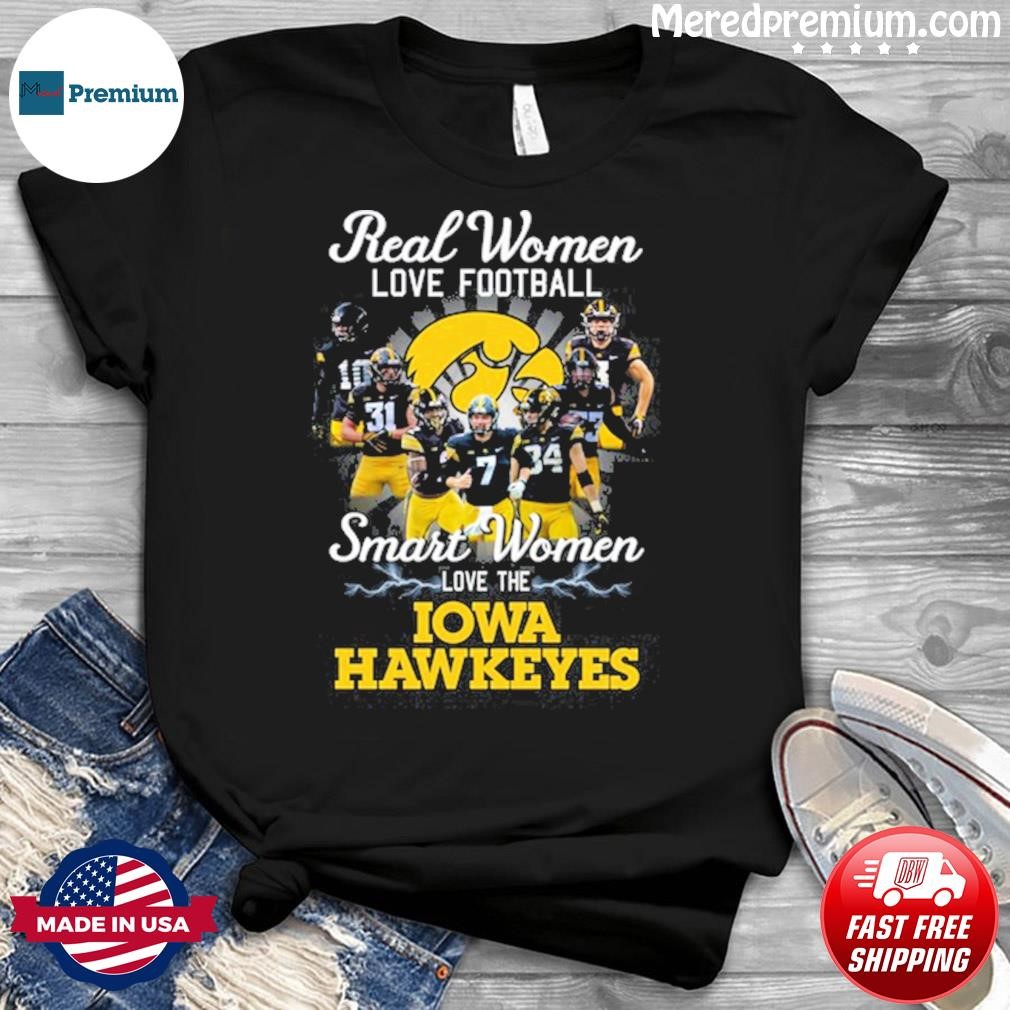 Real Women Love Football Teams Smart Women Love The Iowa Hawkeyes Shirt