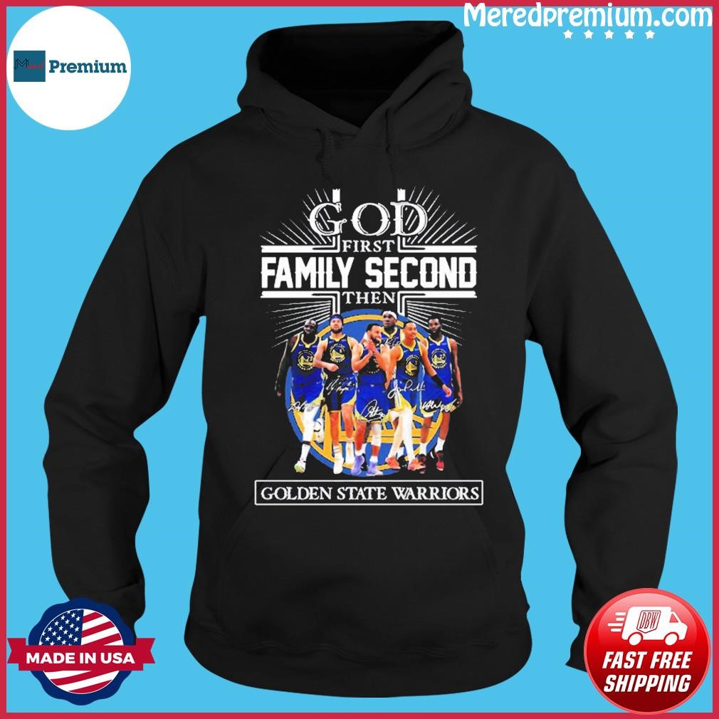 God First Family Second Then Team Signature Golden State Warriors Shirt Hoodie.jpg