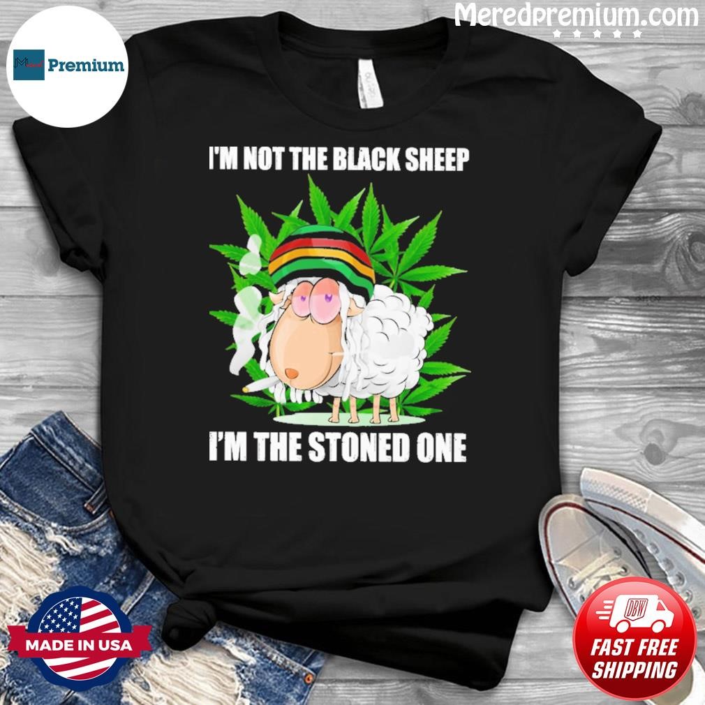 I'm Not The Blacksheep I'm The Stoned One Shirt