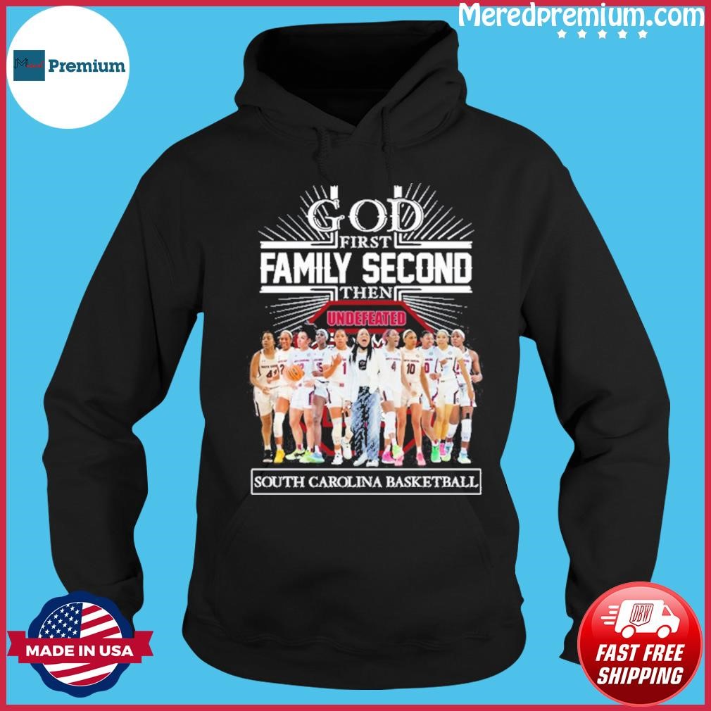 God First Family Second Then Undefeated South Carolina Basketball Shirt Hoodie.jpg