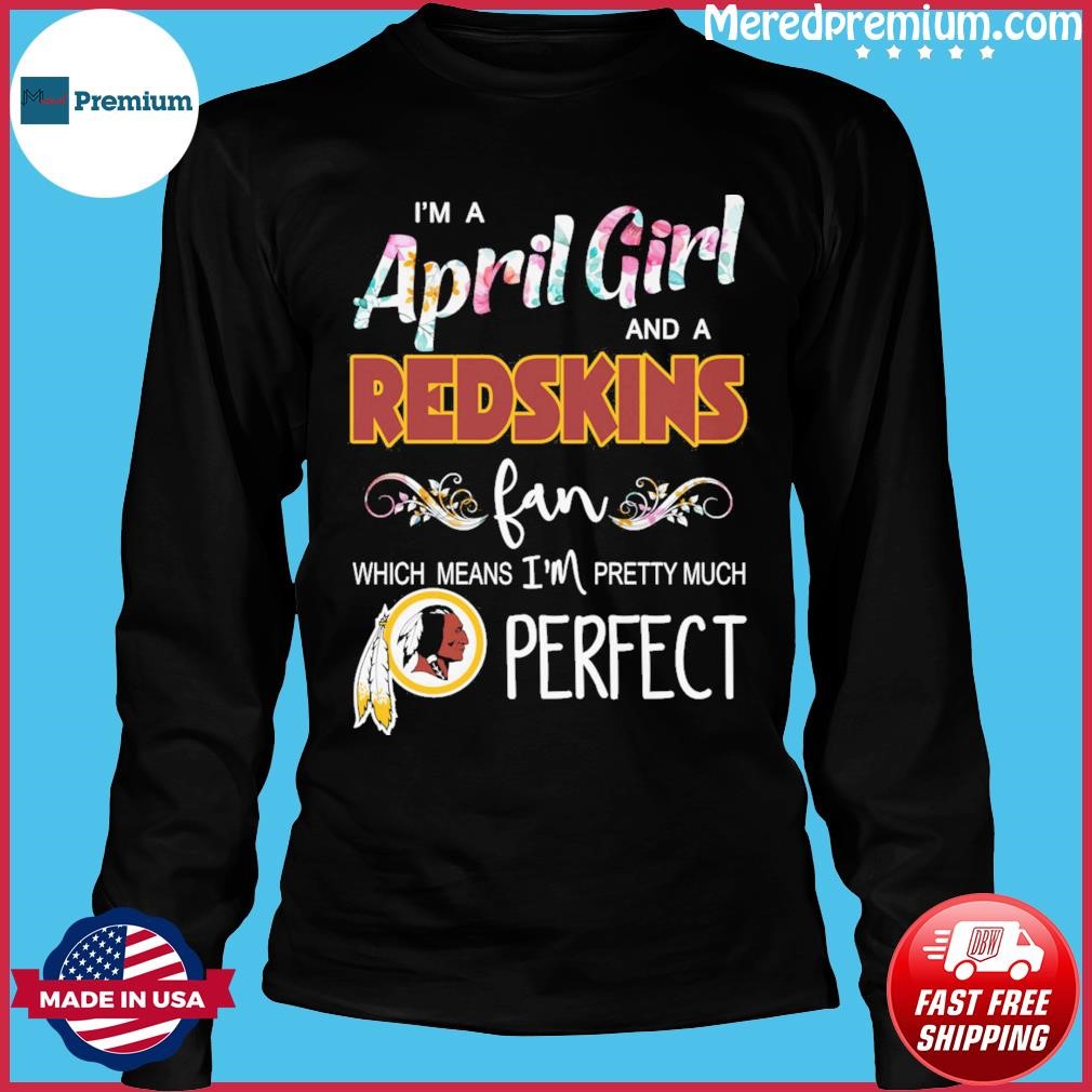 Official Im A April Girl And A Washington Redskins Fan Which Means