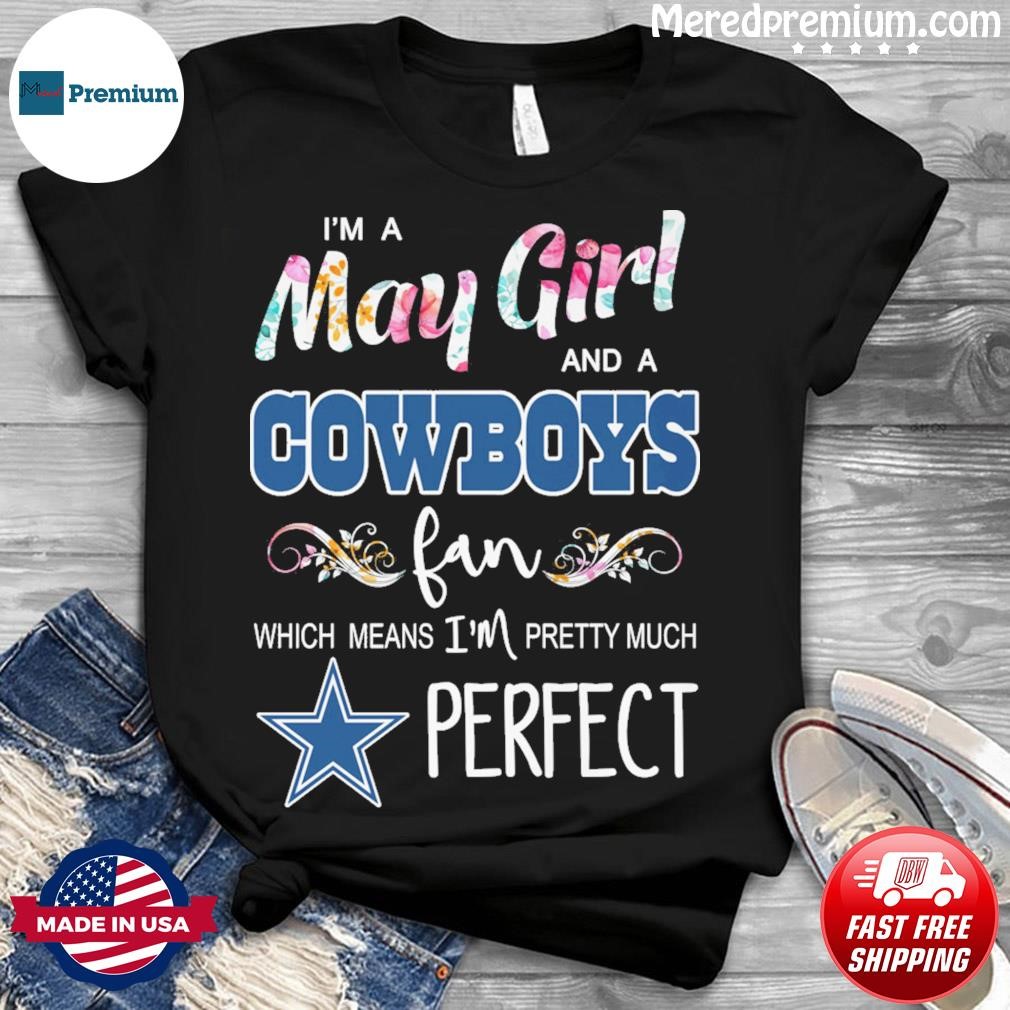 Im A May Girl And A Dallas Cowboys Fan Which Means Im Pretty Much