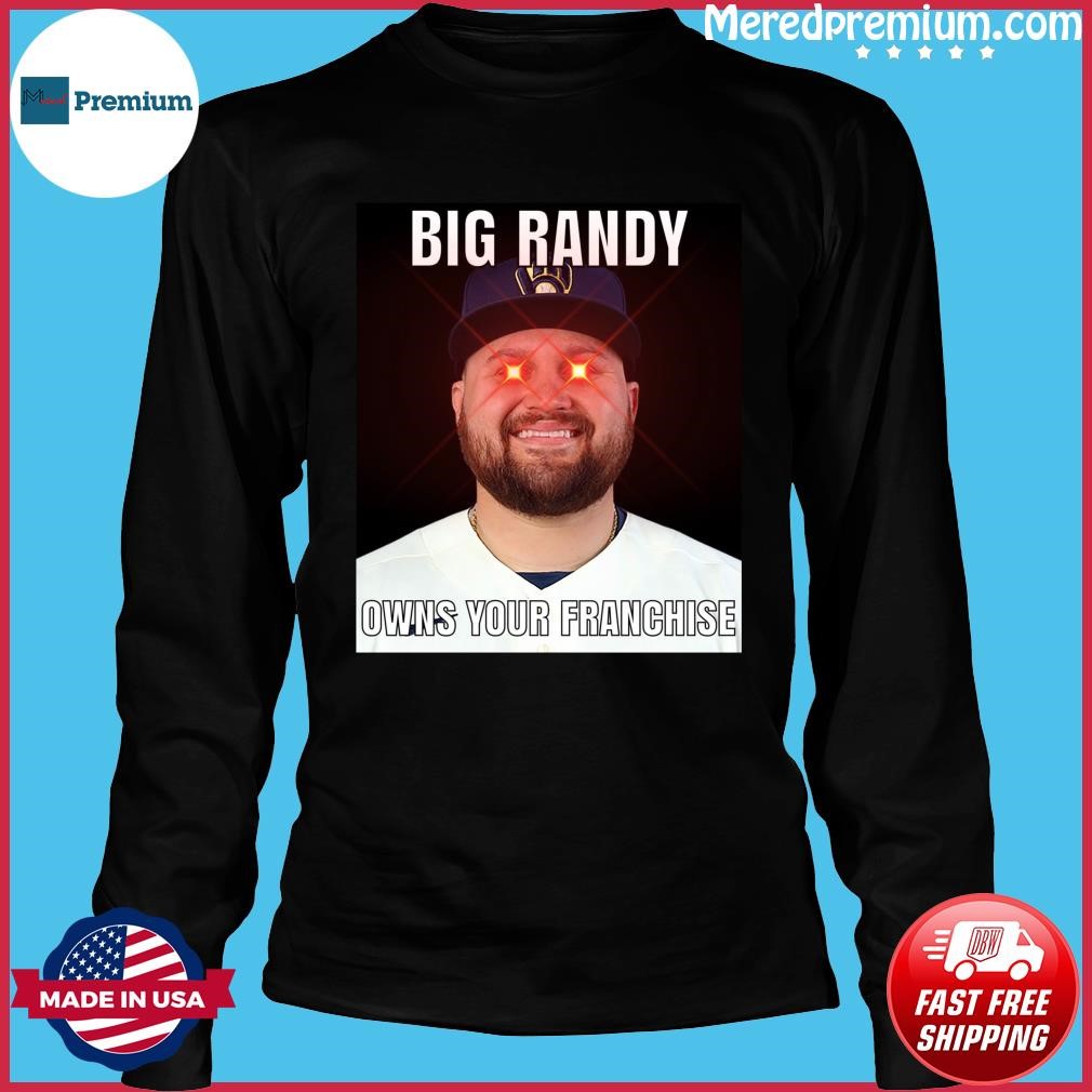 Milwaukee Brewers Big Randy Owns Your Franchise Shirt - Shibtee