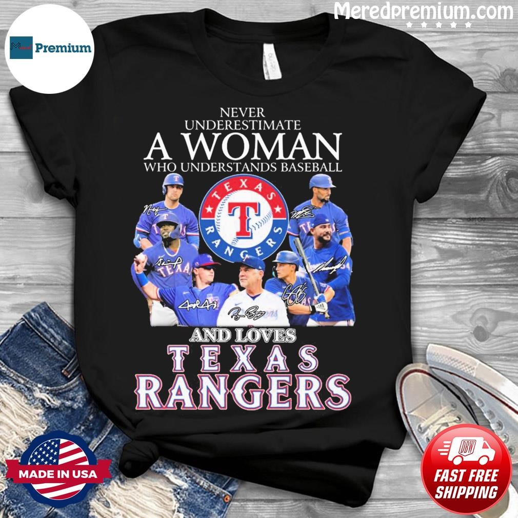 Texas Rangers baseball never underestimate a woman who understands baseball  and loves Rangers signatures shirt, hoodie, sweater, long sleeve and tank  top