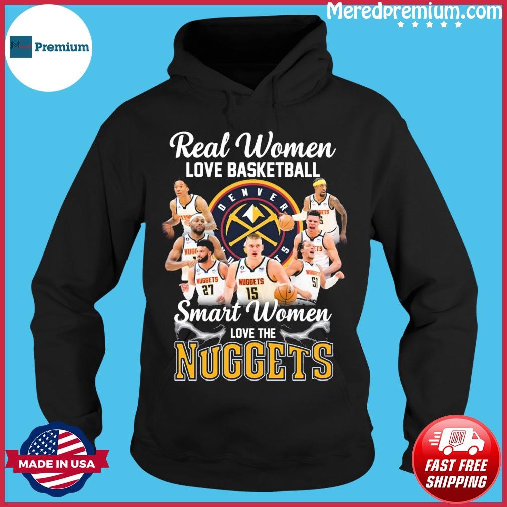 Original Real Women love Basketball Smart Women love the Denver Nuggets  2023 signatures shirt, hoodie, longsleeve, sweatshirt, v-neck tee