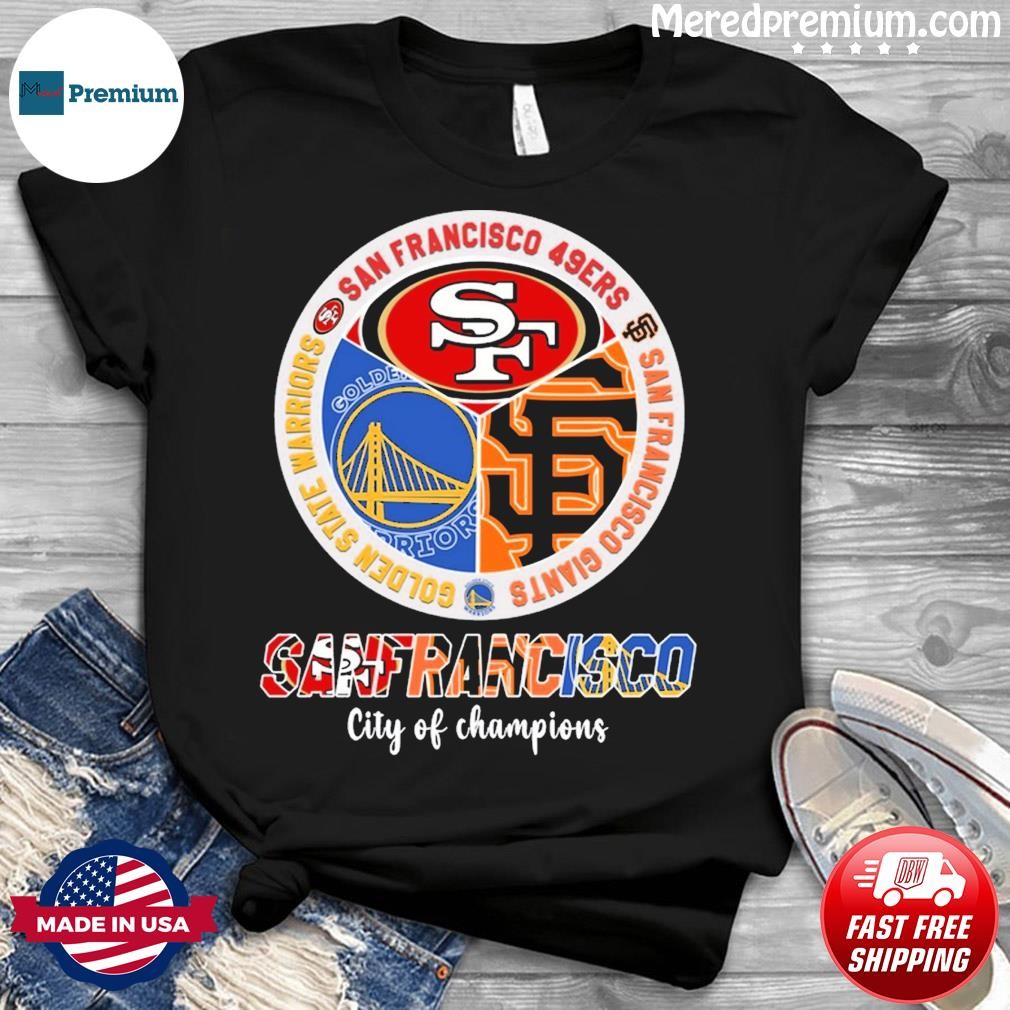 San Francisco City Of Champions Shirt 49ers Warriors And Giants - Shibtee  Clothing