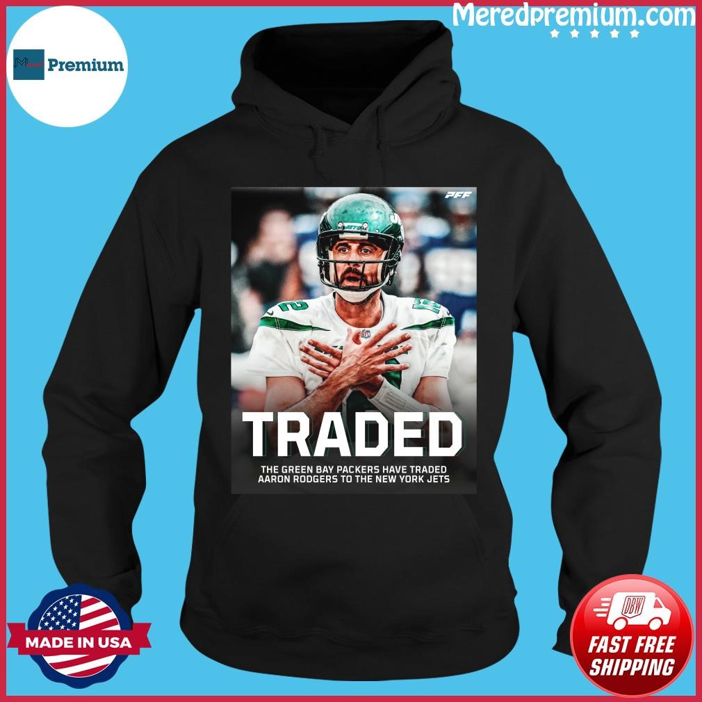 Aaron Rodgers Traded From Green Bay Packers To New York Jets Shirt, hoodie,  sweater, long sleeve and tank top