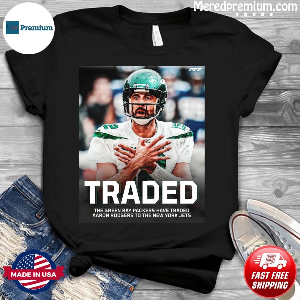 Traded aaron rodgers new york 2023 T-shirt, hoodie, sweater, long