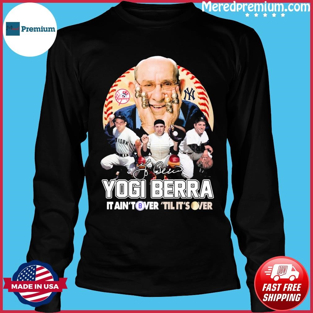 Yogi Berra New York Yankees It Aint Tower Til Its Over Signature Shirt,  hoodie, sweater, long sleeve and tank top