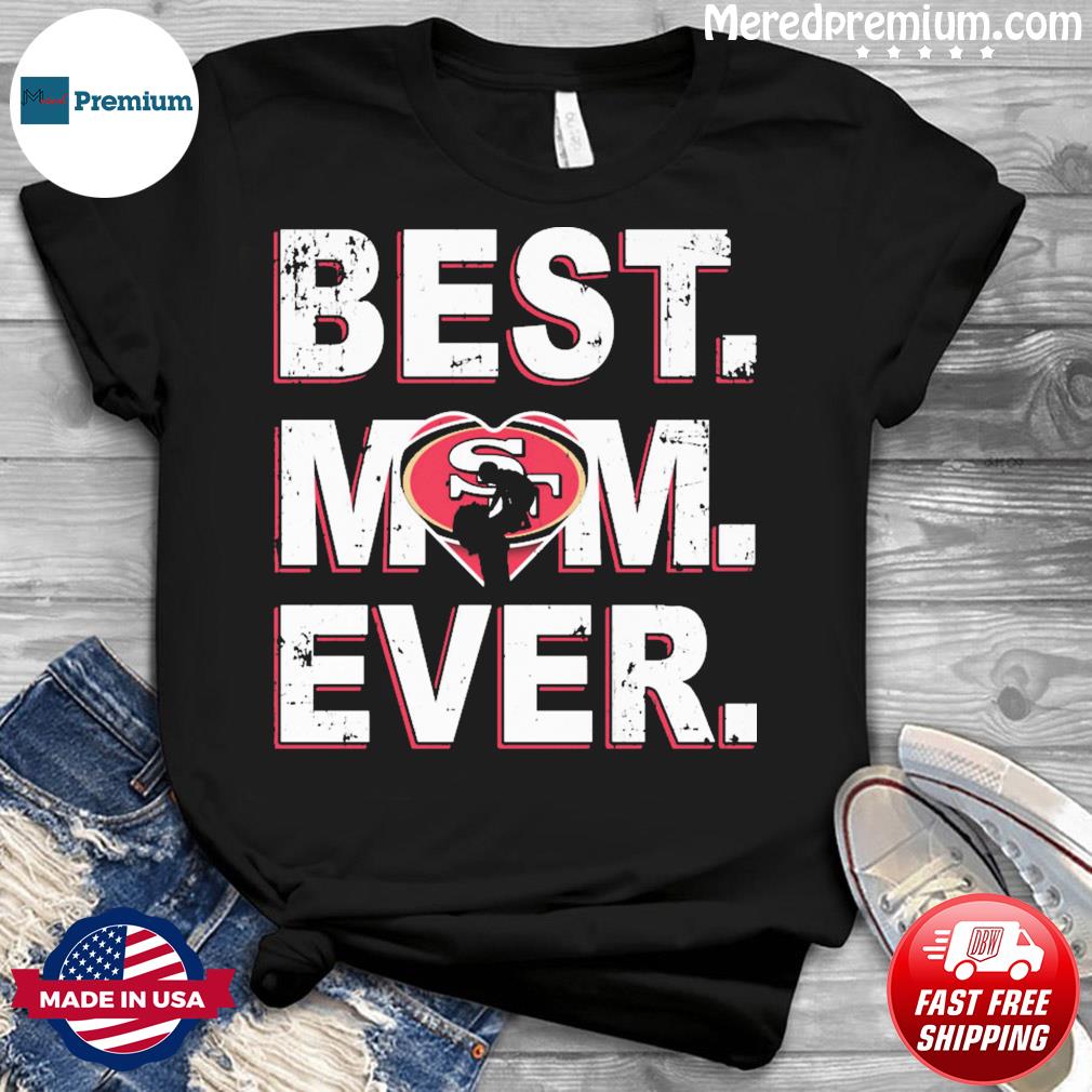 San Francisco 49ers Best Mom Ever American Flag T-Shirt - T-shirts Low Price