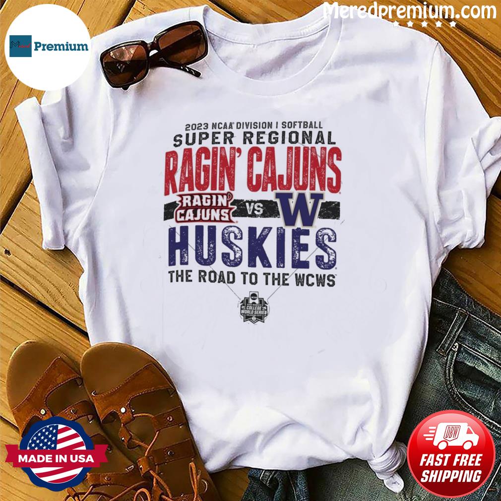 2023 DI Softball Super Regional Ragin' Cajuns vs Huskies shirt