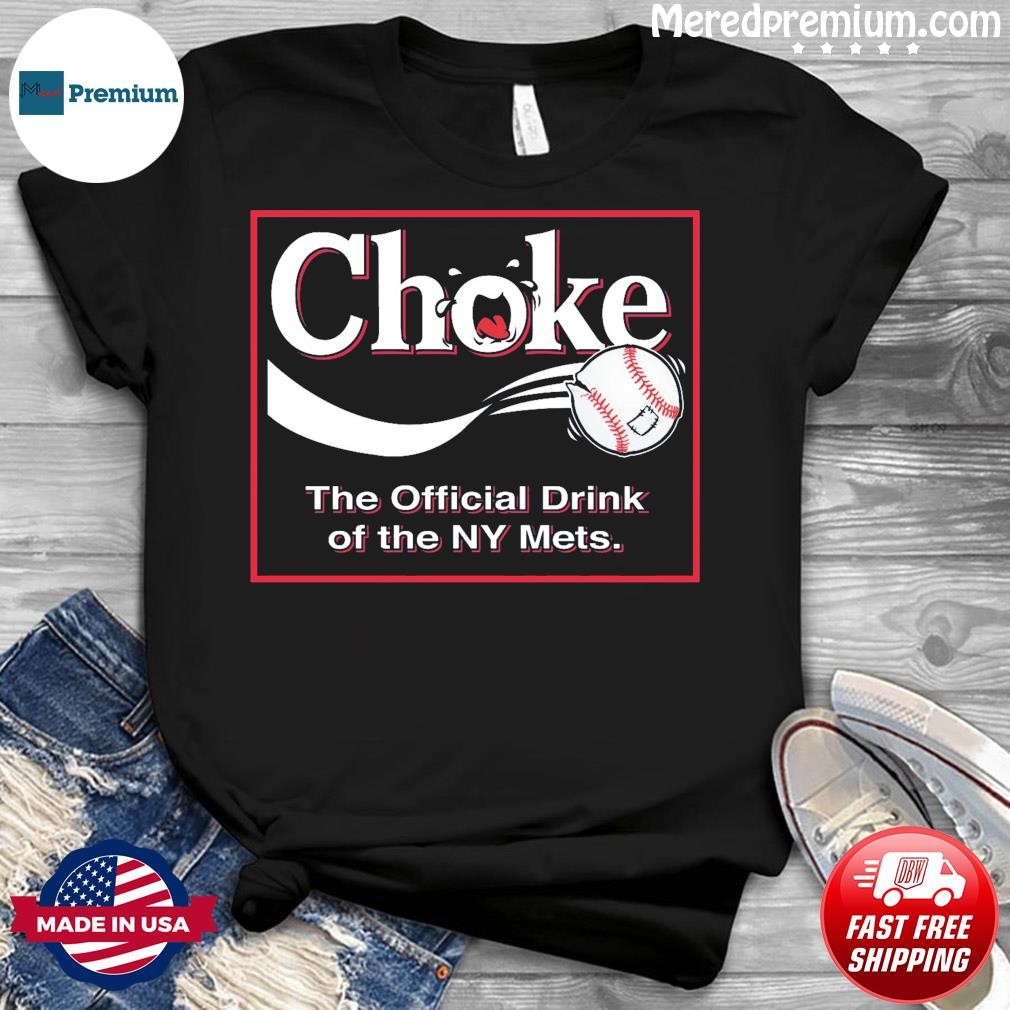 Official atlanta Braves Choke – The Official Drink Of Ny Mets Shirt,  hoodie, sweatshirt for men and women