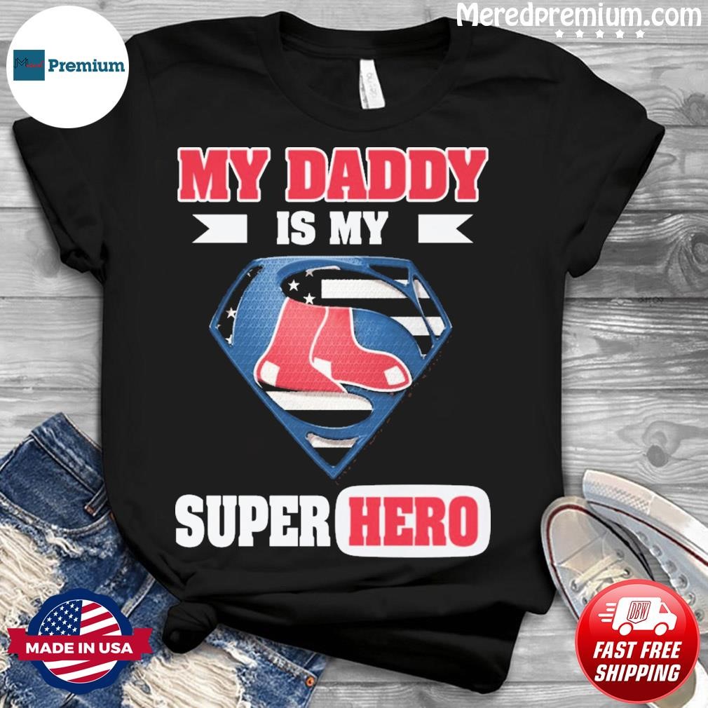 Boston Red Sox My Daddy Is My Super Hero Shirt