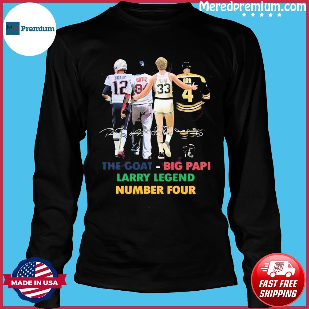 Brady Ortiz Bird and Orr The Goat Big Papi Larry Legend number four  signature shirt, hoodie, sweater, long sleeve and tank top