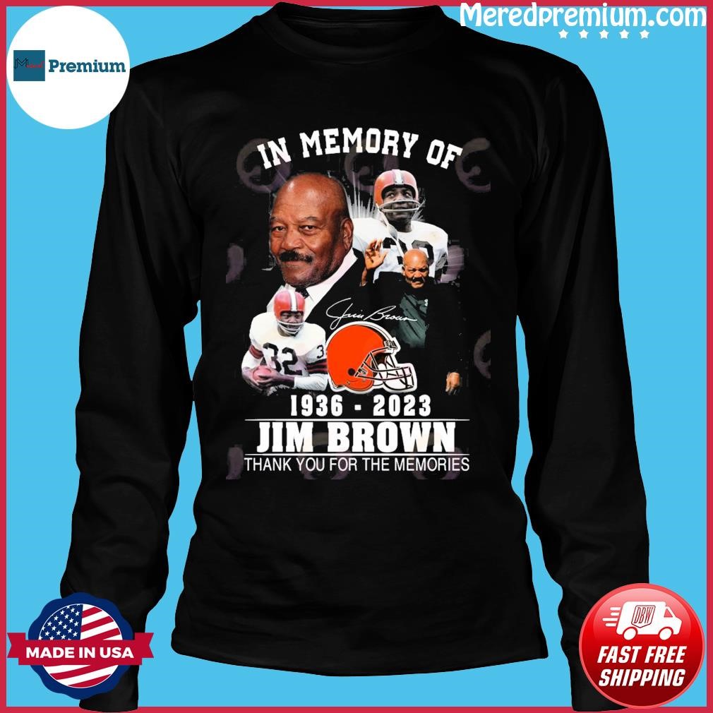 In memory of Jim Brown 1936 2023 Cleveland Browns thank you for the  memories signature shirt, hoodie, sweater, long sleeve and tank top