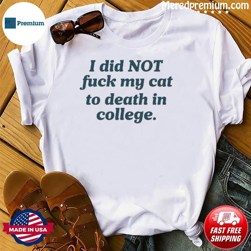 Elon Musk I Did Not Fuck My Cat To Death In College Shirt