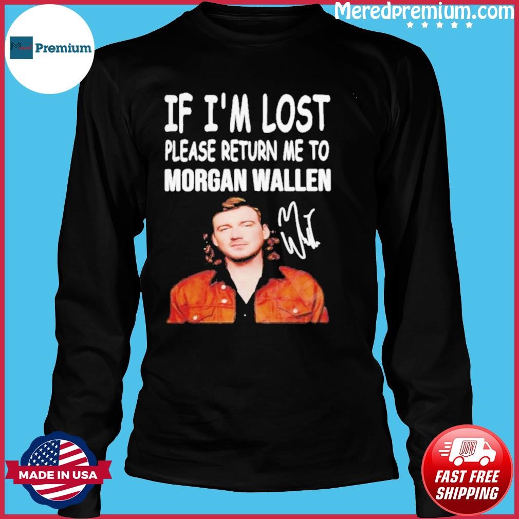 If I'm Lost Please Return Me To Morgan Wallen Shirt, hoodie, sweater, long  sleeve and tank top