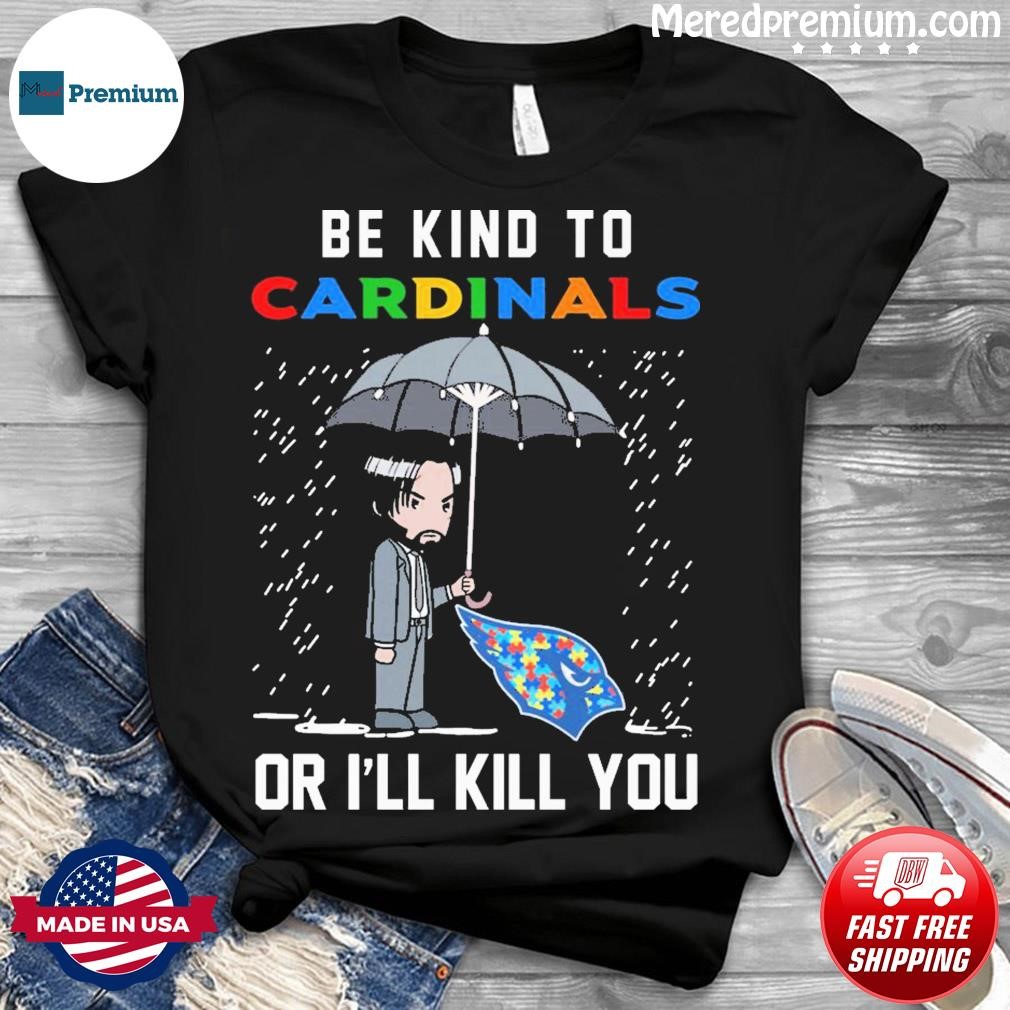 John Wick Be Kind Autism Arizona Cardinals Or I'll Kill You Shirt