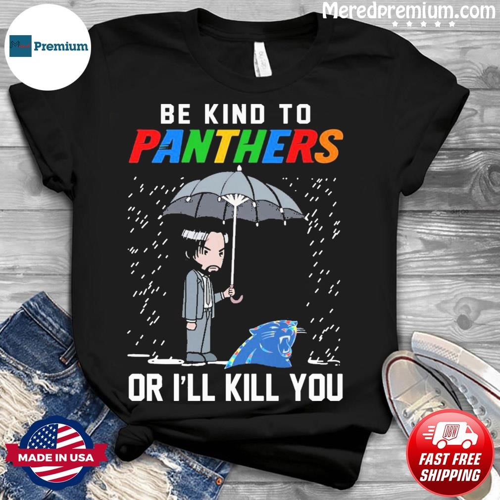 John Wick Be Kind Autism Carolina Panthers Or I'll Kill You Shirt