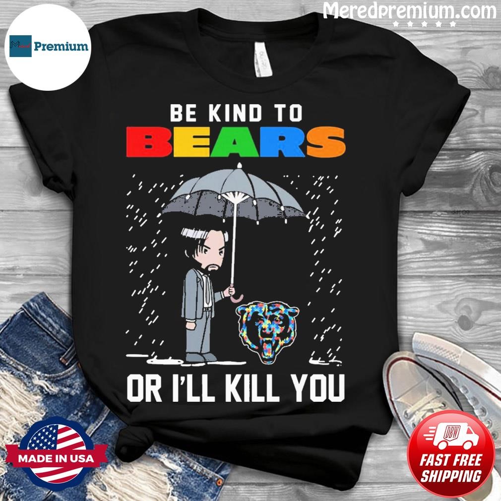 John Wick Be Kind Autism Chicago Bears Or I'll Kill You Shirt